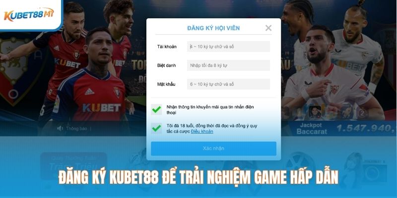 Đăng ký Kubet88 để trải nghiệm game hấp dẫn
