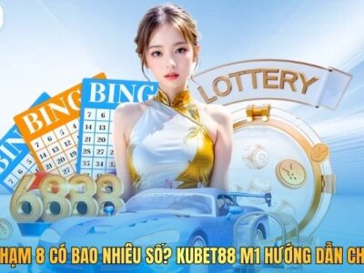 Đề Chạm 8 Có Bao Nhiêu Số? Kubet88 M1 Hướng Dẫn Chi Tiết