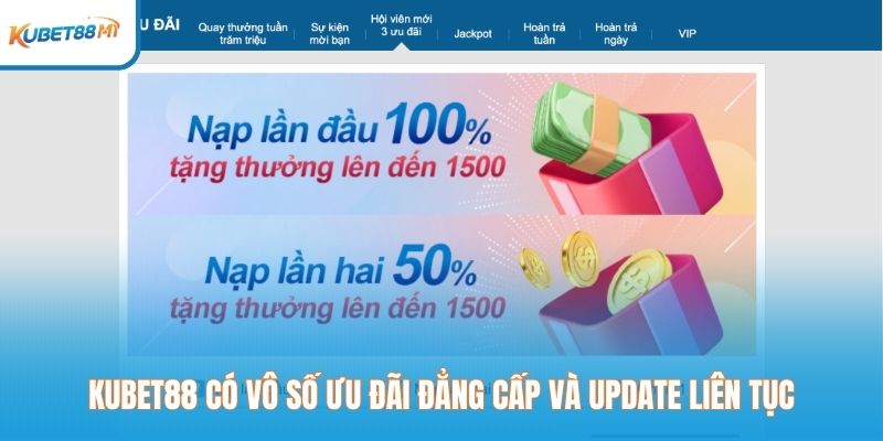 Kubet88 có vô số ưu đãi đẳng cấp và update liên tục