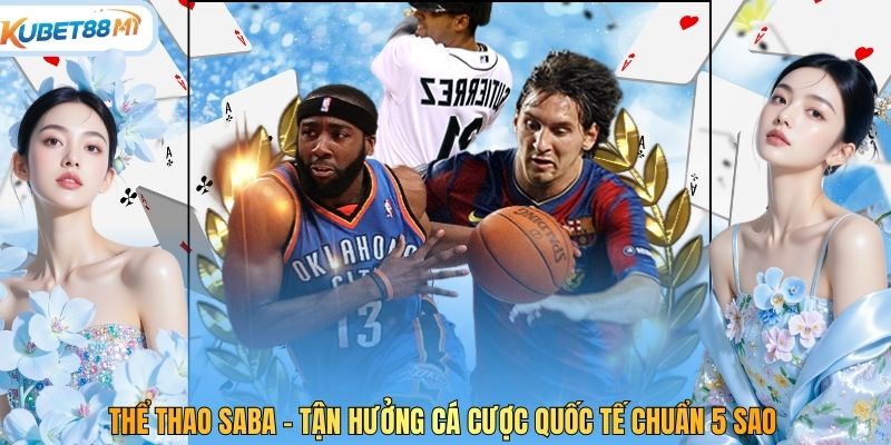 Saba Sports - Tận Hưởng Cá Cược Quốc Tế Chuẩn 5 Sao