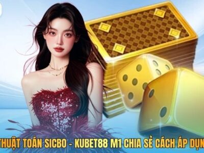 Thuật Toán Sicbo - Kubet88 M1 Chia Sẻ Cách Áp Dụng