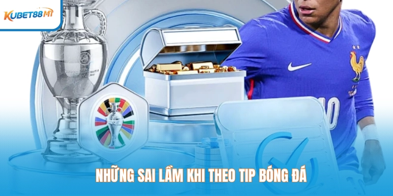 Những sai lầm khi theo tip bóng đá