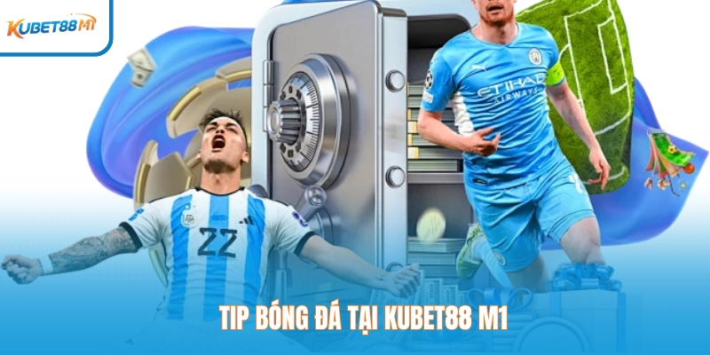 Tip bóng đá tại Kubet88 M1