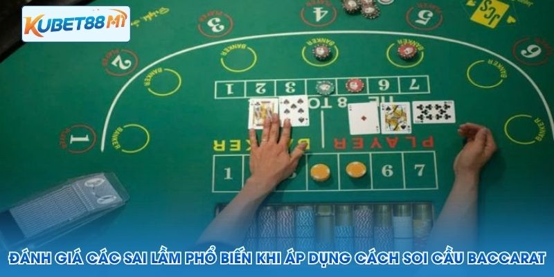 Đánh giá các sai lầm phổ biến khi áp dụng cách soi cầu Baccarat